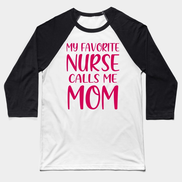 My Favorite Nurse Calls Me Mom Baseball T-Shirt by colorsplash